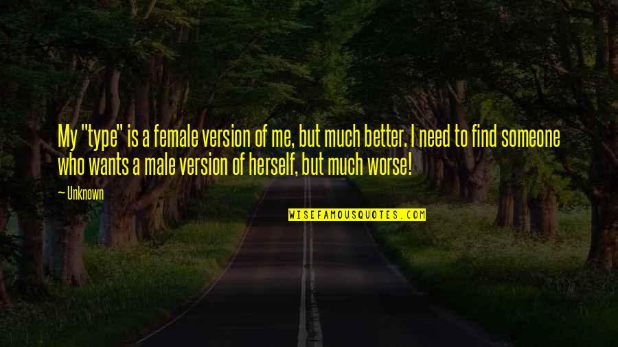 New Rez Payoff Quotes By Unknown: My "type" is a female version of me, New Rez Payoff Quotes By Unknown: My "type" is a female version of me,