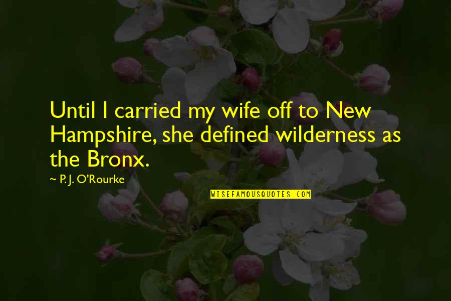 New Ride Quotes By P. J. O'Rourke: Until I carried my wife off to New