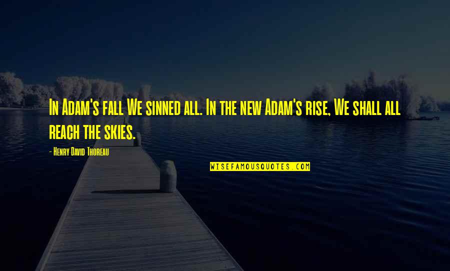 New Rise Quotes By Henry David Thoreau: In Adam's fall We sinned all. In the
