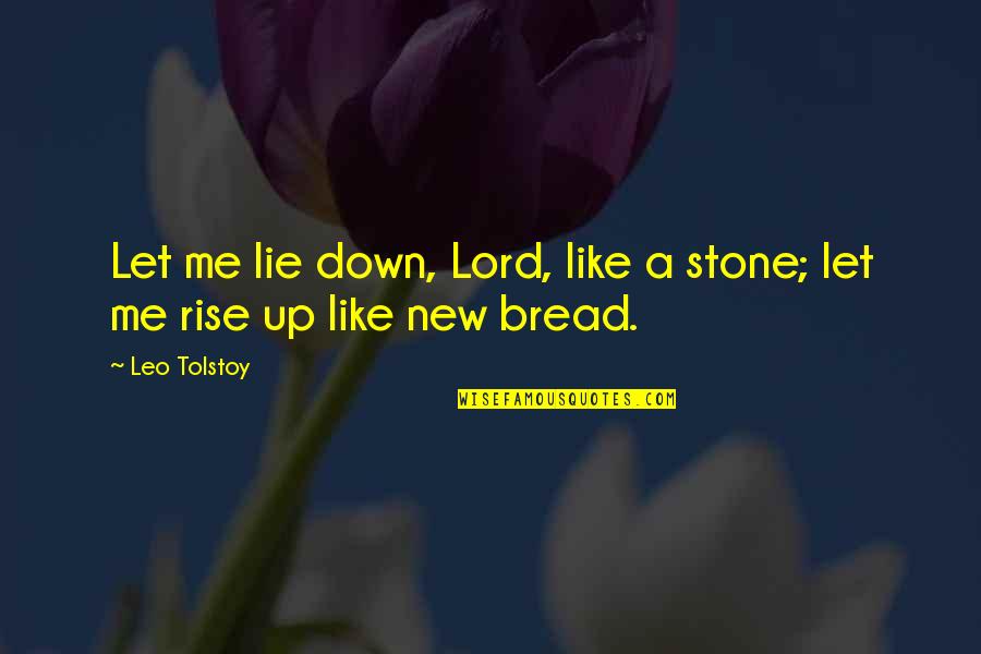 New Rise Quotes By Leo Tolstoy: Let me lie down, Lord, like a stone;