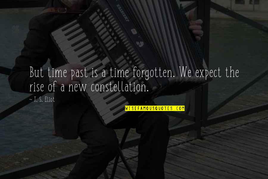 New Rise Quotes By T. S. Eliot: But time past is a time forgotten. We
