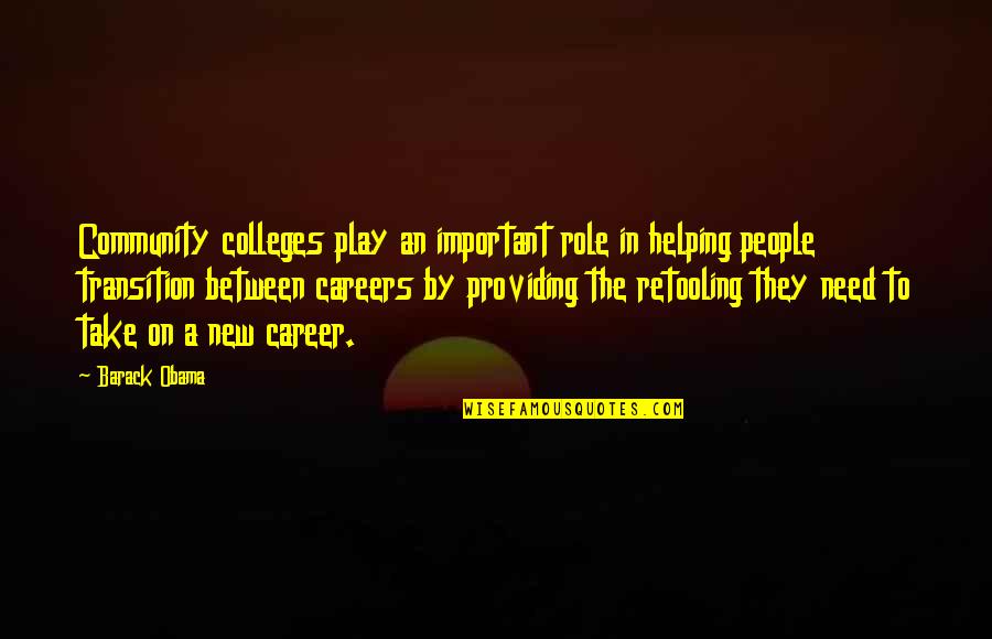 New Role Quotes By Barack Obama: Community colleges play an important role in helping