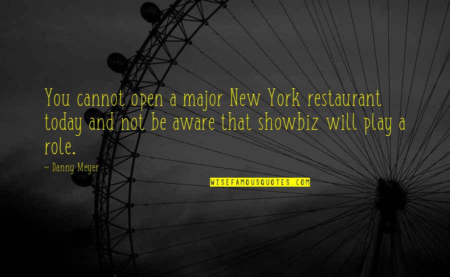 New Role Quotes By Danny Meyer: You cannot open a major New York restaurant