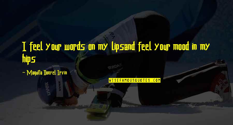 New Romance Quotes By Maquita Donyel Irvin: I feel your words on my lipsand feel