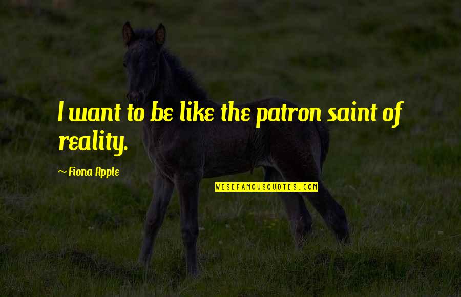 New Romances Quotes By Fiona Apple: I want to be like the patron saint New Romances Quotes By Fiona Apple: I want to be like the patron saint