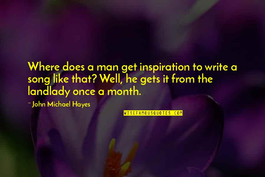 New Romantic Interest Quotes By John Michael Hayes: Where does a man get inspiration to write