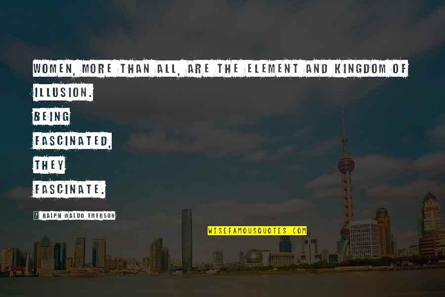 New Romantic Interest Quotes By Ralph Waldo Emerson: Women, more than all, are the element and New Romantic Interest Quotes By Ralph Waldo Emerson: Women, more than all, are the element and
