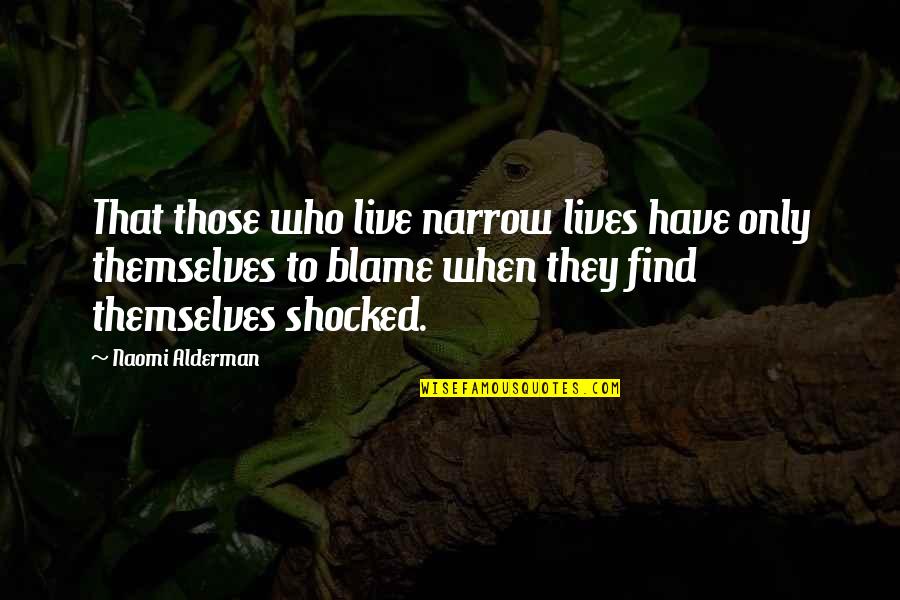 New Romantic Relationships Quotes By Naomi Alderman: That those who live narrow lives have only