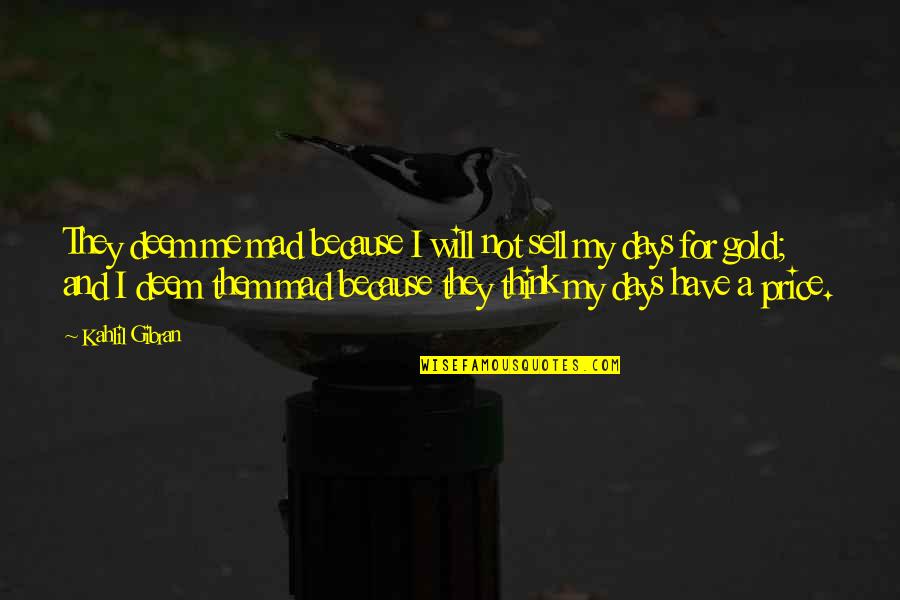 New Rome Quotes By Kahlil Gibran: They deem me mad because I will not New Rome Quotes By Kahlil Gibran: They deem me mad because I will not