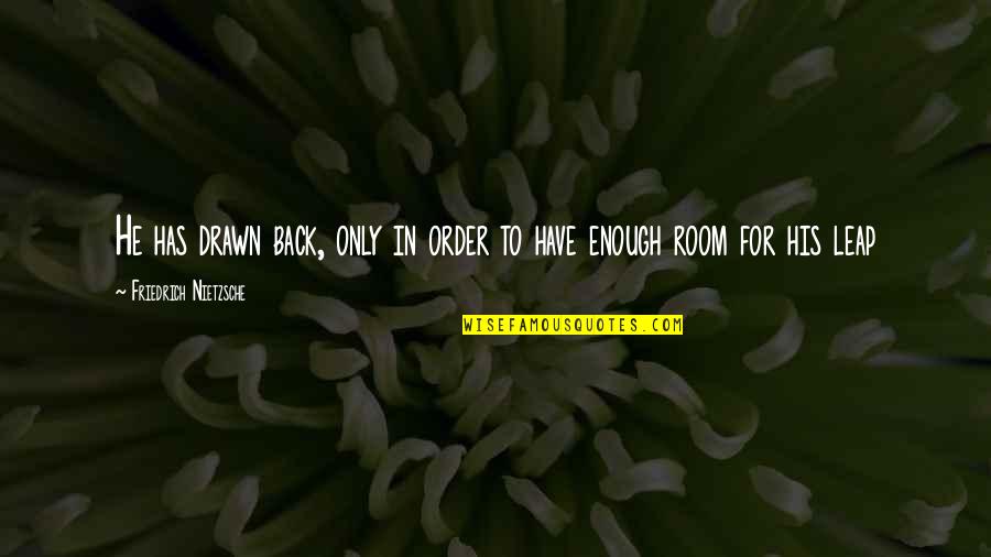 New Room Quotes By Friedrich Nietzsche: He has drawn back, only in order to New Room Quotes By Friedrich Nietzsche: He has drawn back, only in order to