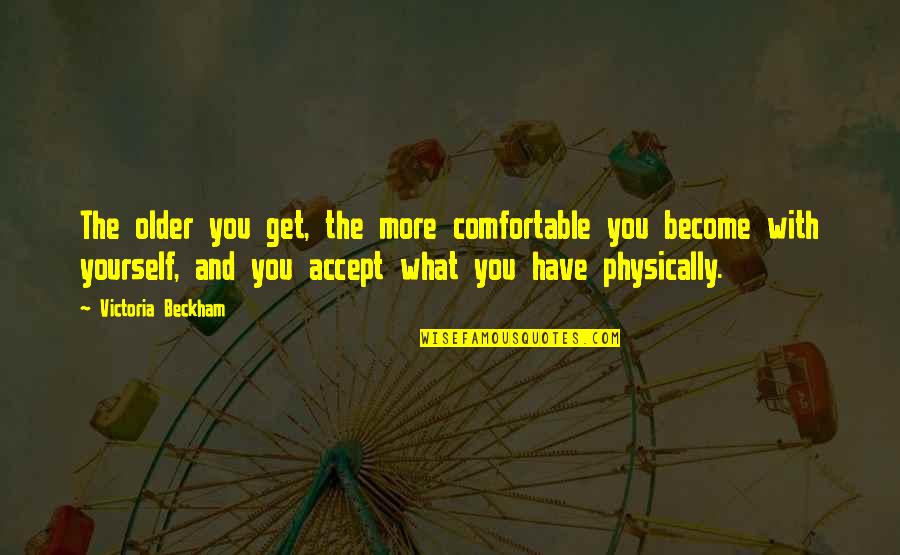 New Royal Enfield Quotes By Victoria Beckham: The older you get, the more comfortable you