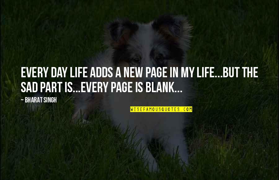 New Sad Quotes By Bharat Singh: Every day life adds a new page in New Sad Quotes By Bharat Singh: Every day life adds a new page in