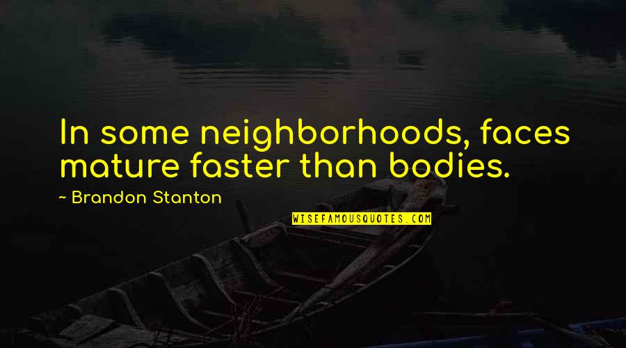 New Sad Quotes By Brandon Stanton: In some neighborhoods, faces mature faster than bodies. New Sad Quotes By Brandon Stanton: In some neighborhoods, faces mature faster than bodies.