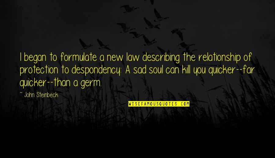 New Sad Quotes By John Steinbeck: I began to formulate a new law describing New Sad Quotes By John Steinbeck: I began to formulate a new law describing