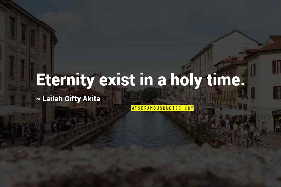 New Sayings And Quotes By Lailah Gifty Akita: Eternity exist in a holy time. New Sayings And Quotes By Lailah Gifty Akita: Eternity exist in a holy time.