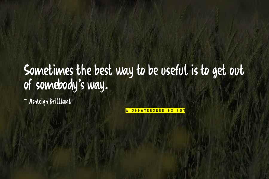 New School Bus Quotes By Ashleigh Brilliant: Sometimes the best way to be useful is New School Bus Quotes By Ashleigh Brilliant: Sometimes the best way to be useful is