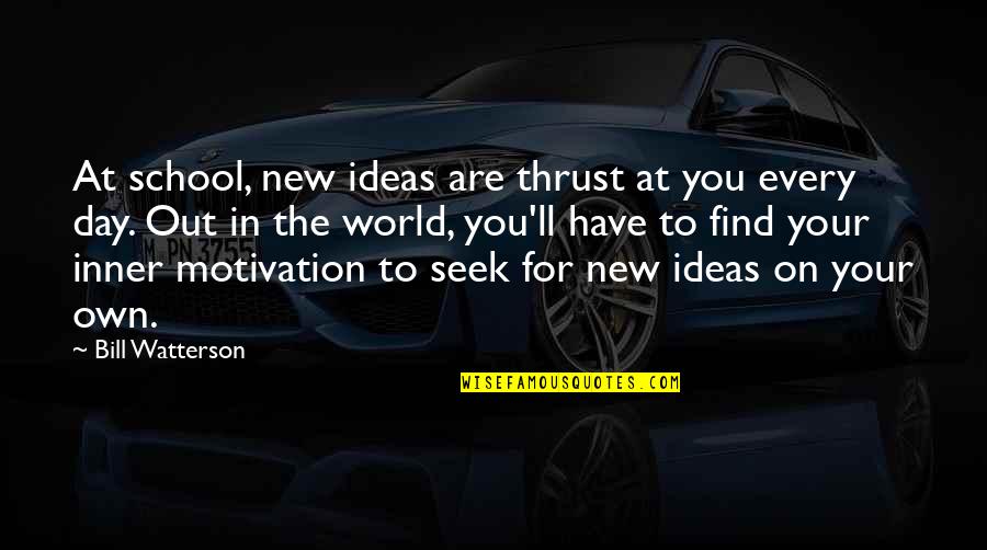 New School Quotes By Bill Watterson: At school, new ideas are thrust at you New School Quotes By Bill Watterson: At school, new ideas are thrust at you