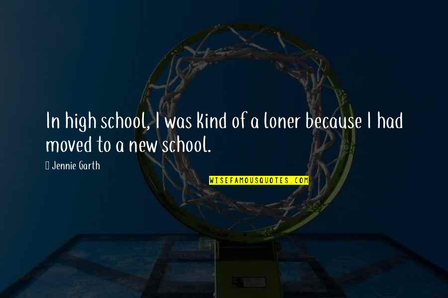 New School Quotes By Jennie Garth: In high school, I was kind of a