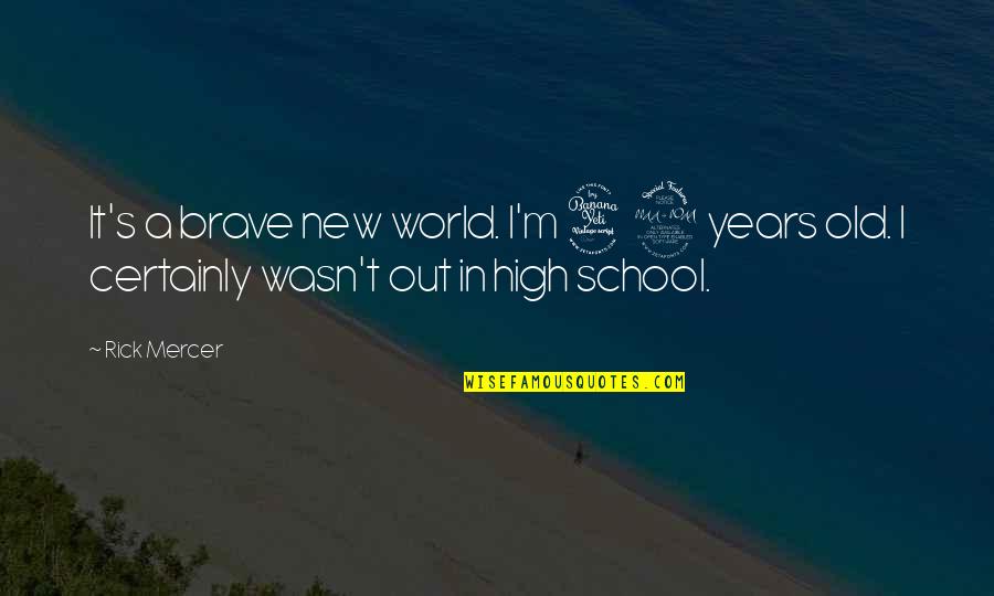 New School Quotes By Rick Mercer: It's a brave new world. I'm 42 years