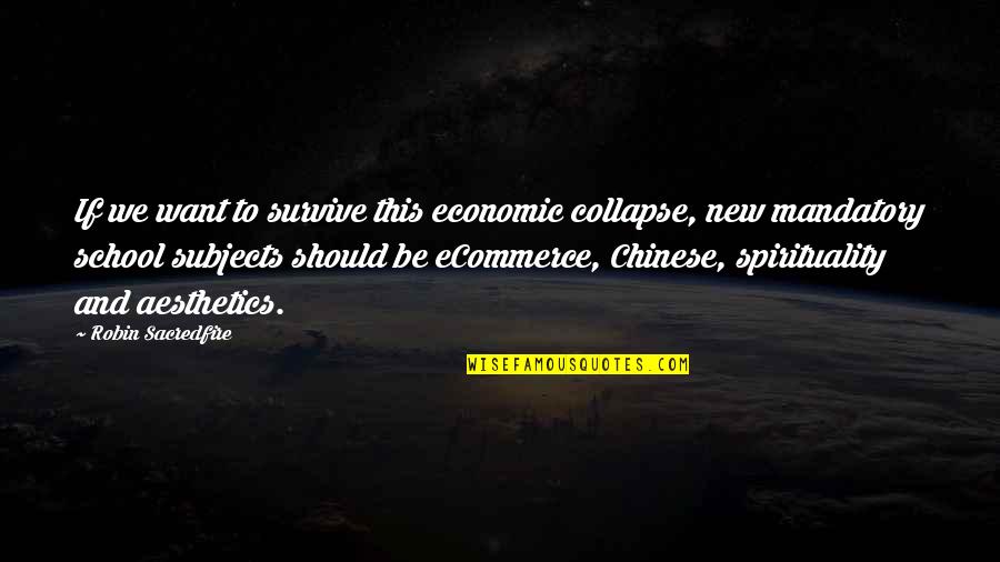 New School Quotes By Robin Sacredfire: If we want to survive this economic collapse, New School Quotes By Robin Sacredfire: If we want to survive this economic collapse,