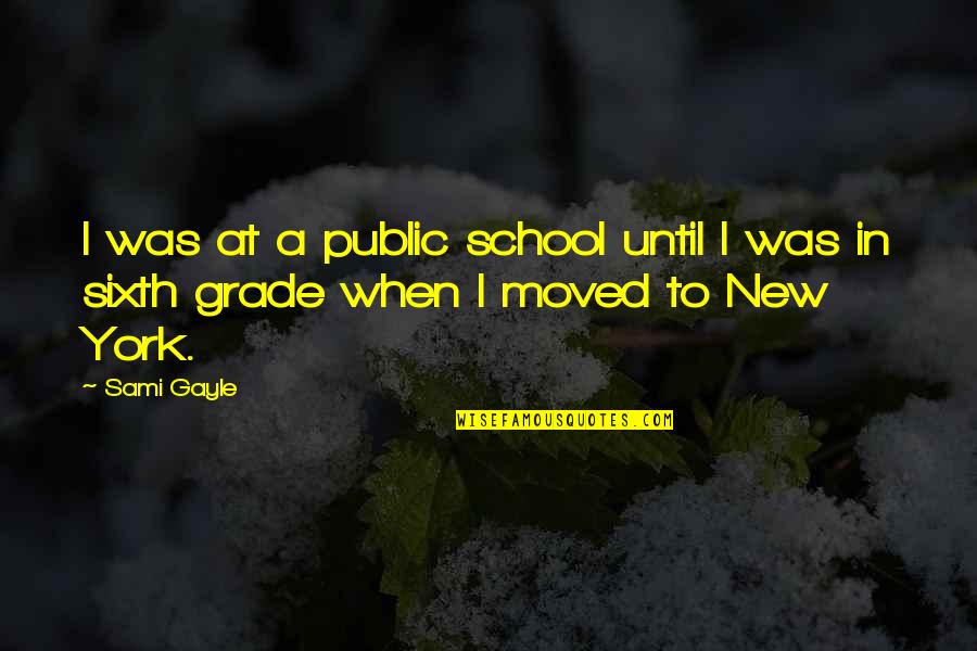 New School Quotes By Sami Gayle: I was at a public school until I