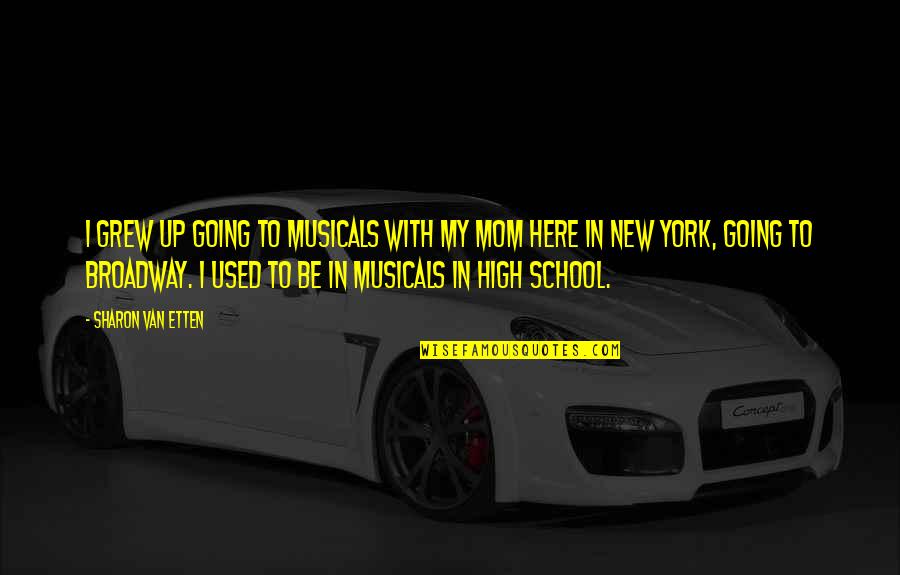 New School Quotes By Sharon Van Etten: I grew up going to musicals with my New School Quotes By Sharon Van Etten: I grew up going to musicals with my