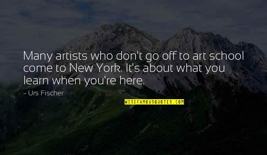 New School Quotes By Urs Fischer: Many artists who don't go off to art New School Quotes By Urs Fischer: Many artists who don't go off to art