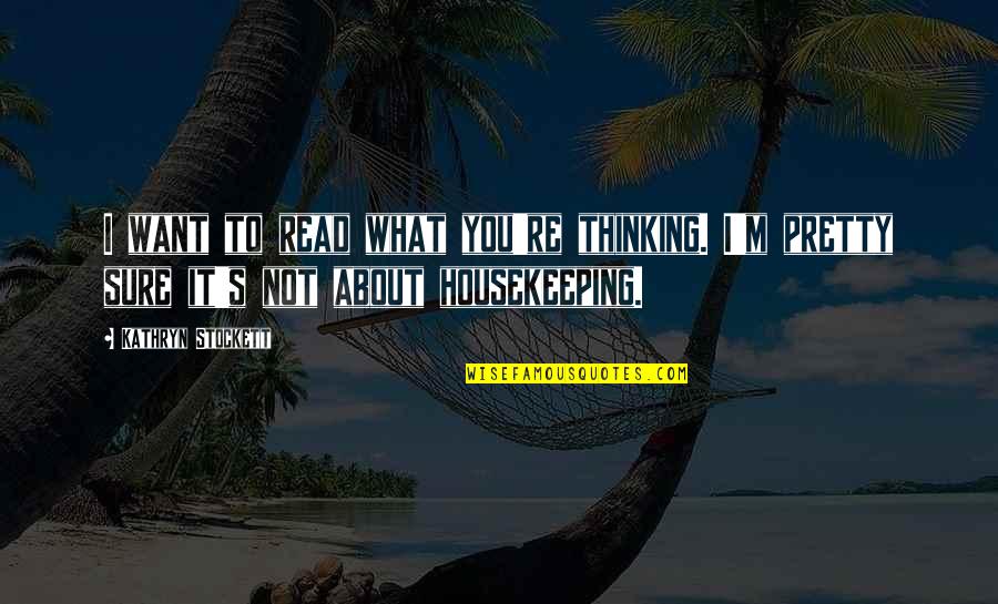 New Scream Movie Quotes By Kathryn Stockett: I want to read what you're thinking. I'm New Scream Movie Quotes By Kathryn Stockett: I want to read what you're thinking. I'm