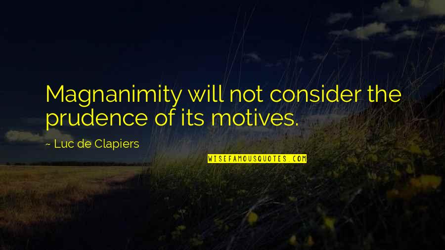 New Season Inspirational Quotes By Luc De Clapiers: Magnanimity will not consider the prudence of its