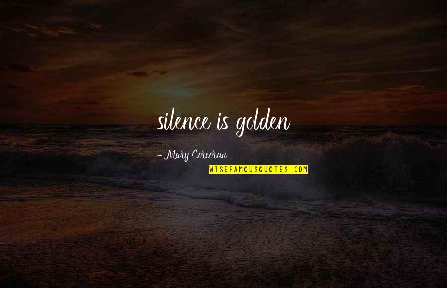 New Season Inspirational Quotes By Mary Corcoran: silence is golden