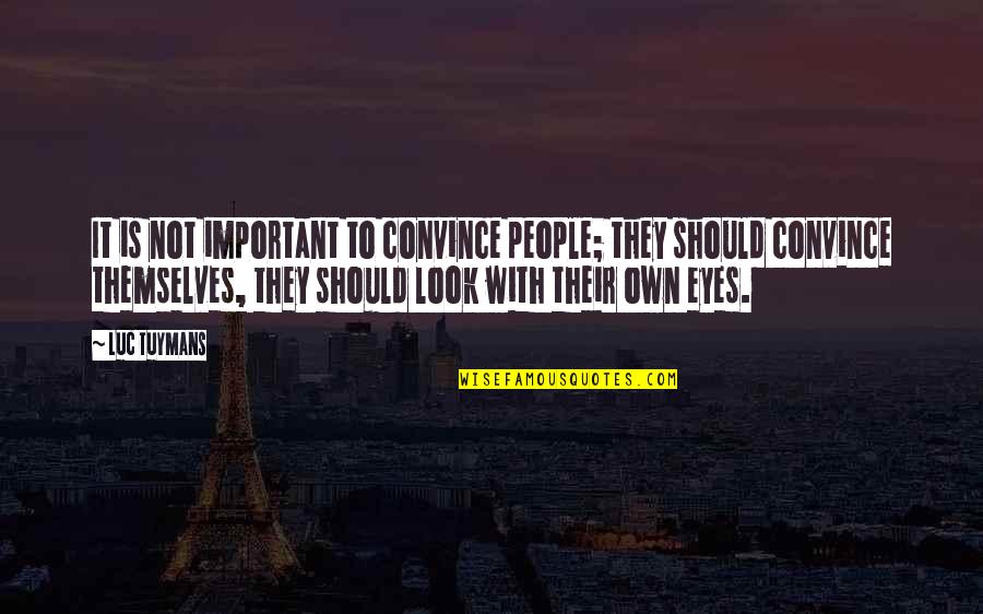 New Single Life Quotes By Luc Tuymans: It is not important to convince people; they New Single Life Quotes By Luc Tuymans: It is not important to convince people; they