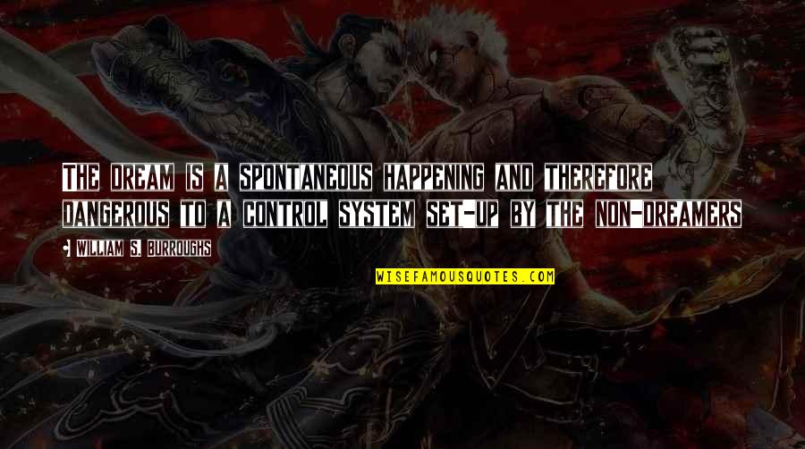 New Sion Quotes By William S. Burroughs: The dream is a spontaneous happening and therefore