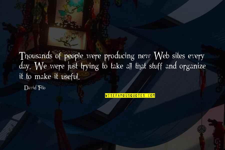 New Sites Quotes By David Filo: Thousands of people were producing new Web sites New Sites Quotes By David Filo: Thousands of people were producing new Web sites