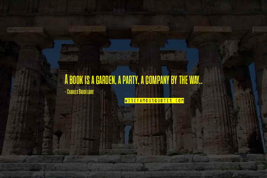 New Son Quotes By Charles Baudelaire: A book is a garden, a party, a