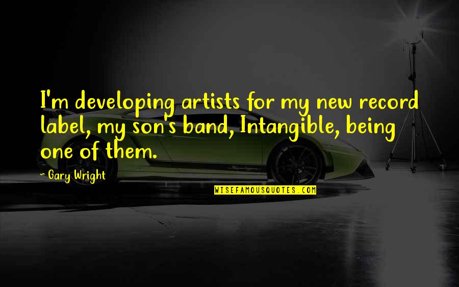 New Son Quotes By Gary Wright: I'm developing artists for my new record label,