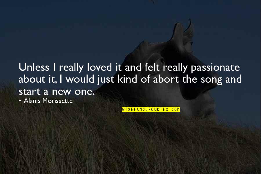 New Song Quotes By Alanis Morissette: Unless I really loved it and felt really
