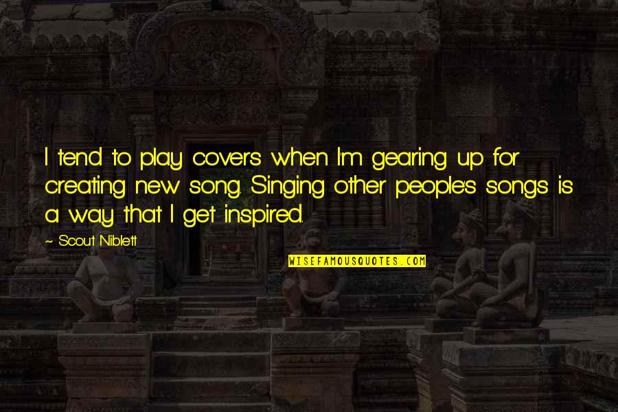 New Song Quotes By Scout Niblett: I tend to play covers when I'm gearing