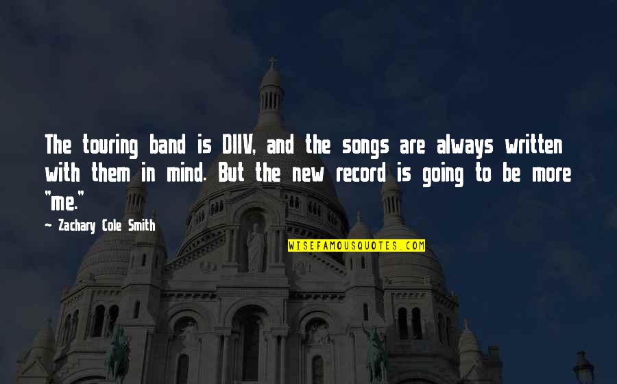 New Song Quotes By Zachary Cole Smith: The touring band is DIIV, and the songs