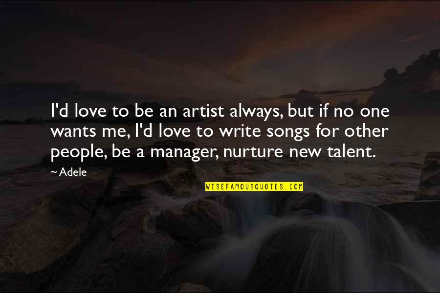 New Songs Quotes By Adele: I'd love to be an artist always, but