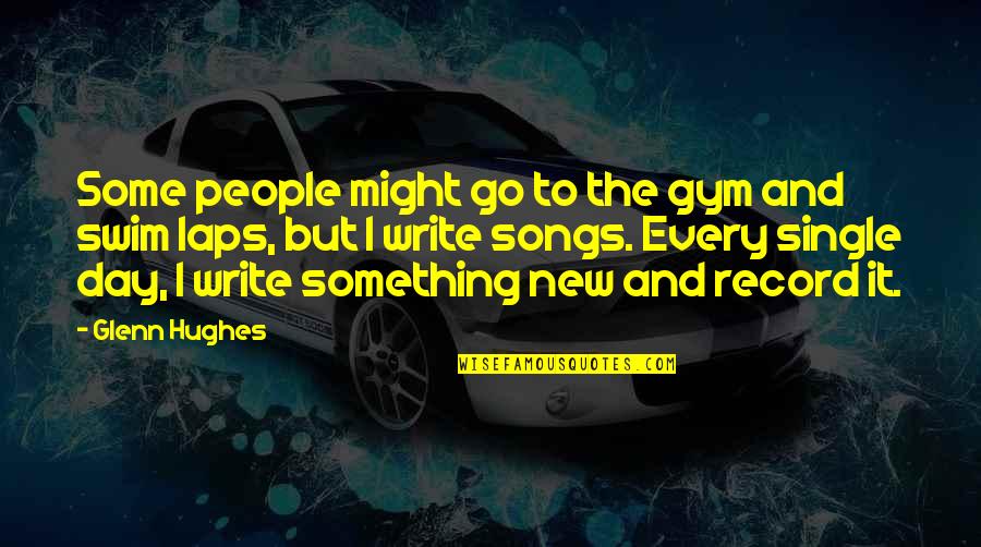 New Songs Quotes By Glenn Hughes: Some people might go to the gym and