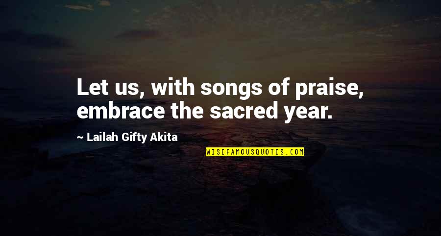 New Songs Quotes By Lailah Gifty Akita: Let us, with songs of praise, embrace the