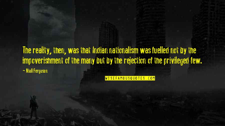 New South Africa Quotes By Niall Ferguson: The reality, then, was that Indian nationalism was