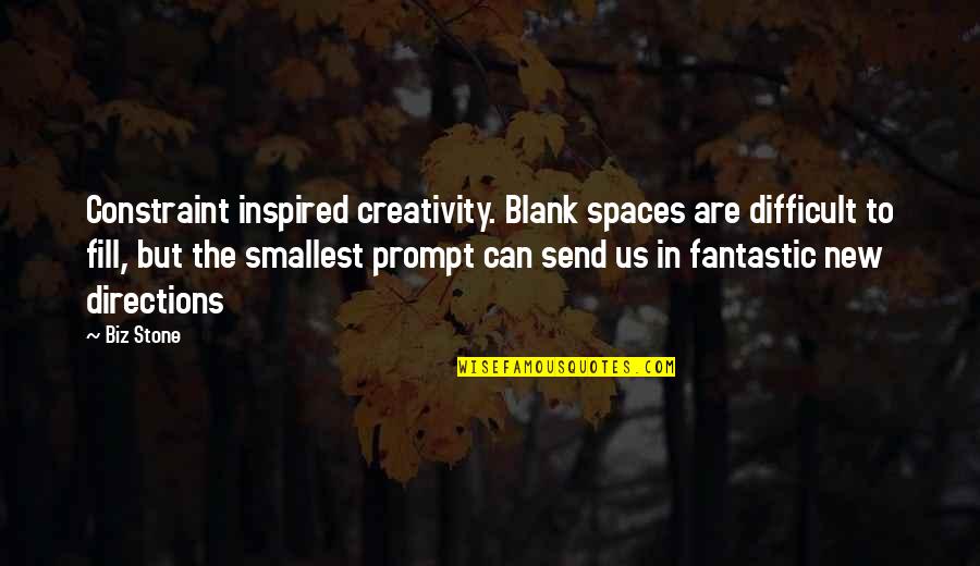 New Spaces Quotes By Biz Stone: Constraint inspired creativity. Blank spaces are difficult to