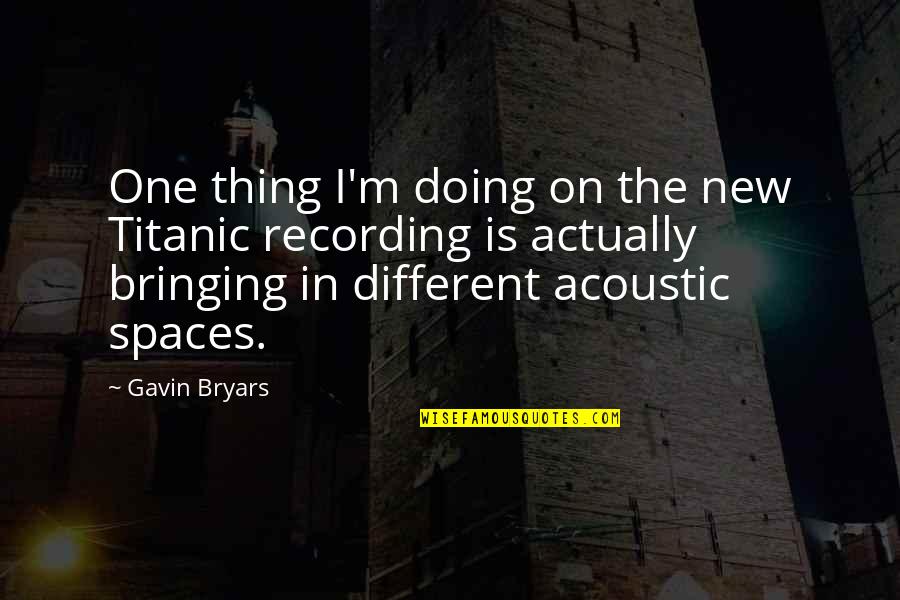 New Spaces Quotes By Gavin Bryars: One thing I'm doing on the new Titanic