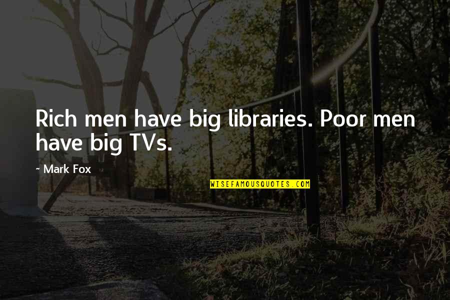 New Spaces Quotes By Mark Fox: Rich men have big libraries. Poor men have