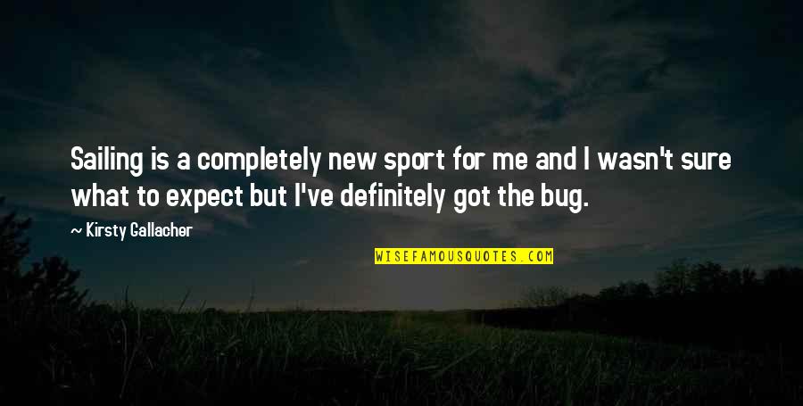 New Sport Quotes By Kirsty Gallacher: Sailing is a completely new sport for me New Sport Quotes By Kirsty Gallacher: Sailing is a completely new sport for me