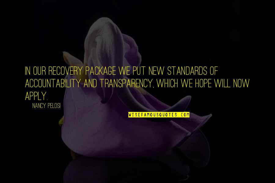 New Standards Quotes By Nancy Pelosi: In our recovery package we put new standards New Standards Quotes By Nancy Pelosi: In our recovery package we put new standards