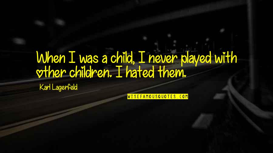 New Step Dad Quotes By Karl Lagerfeld: When I was a child, I never played