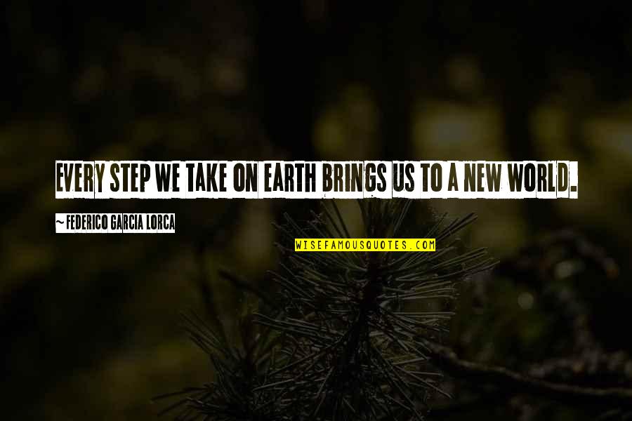 New Step Quotes By Federico Garcia Lorca: Every step we take on earth brings us