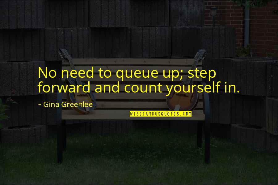 New Step Quotes By Gina Greenlee: No need to queue up; step forward and